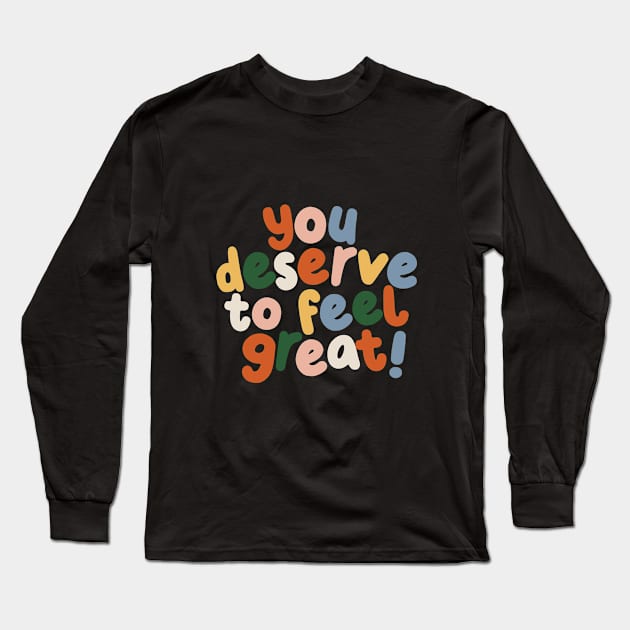 You Deserve to Feel Great in peach blue yellow and green Long Sleeve T-Shirt by MotivatedType